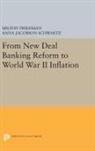 Milton Friedman, Milton Schwartz Friedman, Anna Schwartz, Anna Jacobson Schwartz, Schwartz Anna Jacobson - From New Deal Banking Reform to World War II Inflation