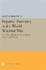 Roger Chickering - Imperial Germany and a World Without War