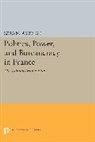 Ezra N. Suleiman, Ezra N. Suleiman, Suleiman Ezra N. - Politics, Power, and Bureaucracy in France