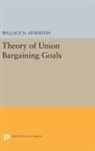 Wallace Atherton, Wallace N. Atherton, Atherton Wallace N. - Theory of Union Bargaining Goals