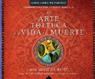 Don Miguel Ruiz, Miguel Ruiz - El Arte Tolteca de La Vida y La Muerte (the Toltec Art of Life and Death) (Audio book)