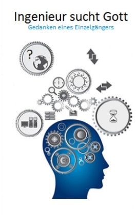 Walter Müller - Ingenieur sucht Gott Gedanken eines Einzelgängers