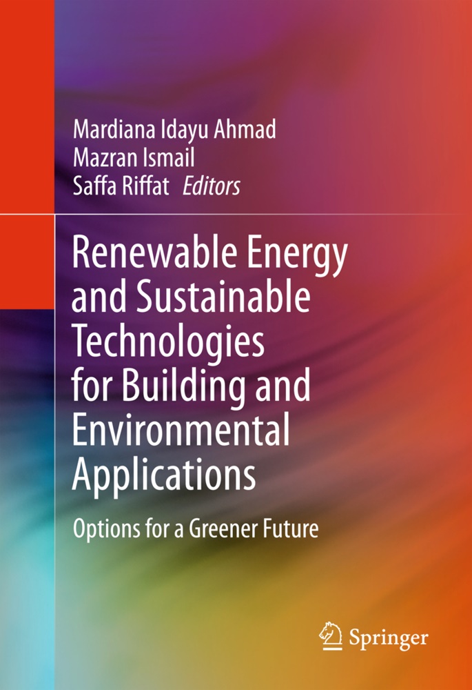Mardiana Idayu Ahmad, Mazran Bin Ismail, Mazra Ismail, Mazran Ismail, Saffa Riffat - Renewable Energy and Sustainable Technologies for Building and Environmental Applications - Options for a Greener Future