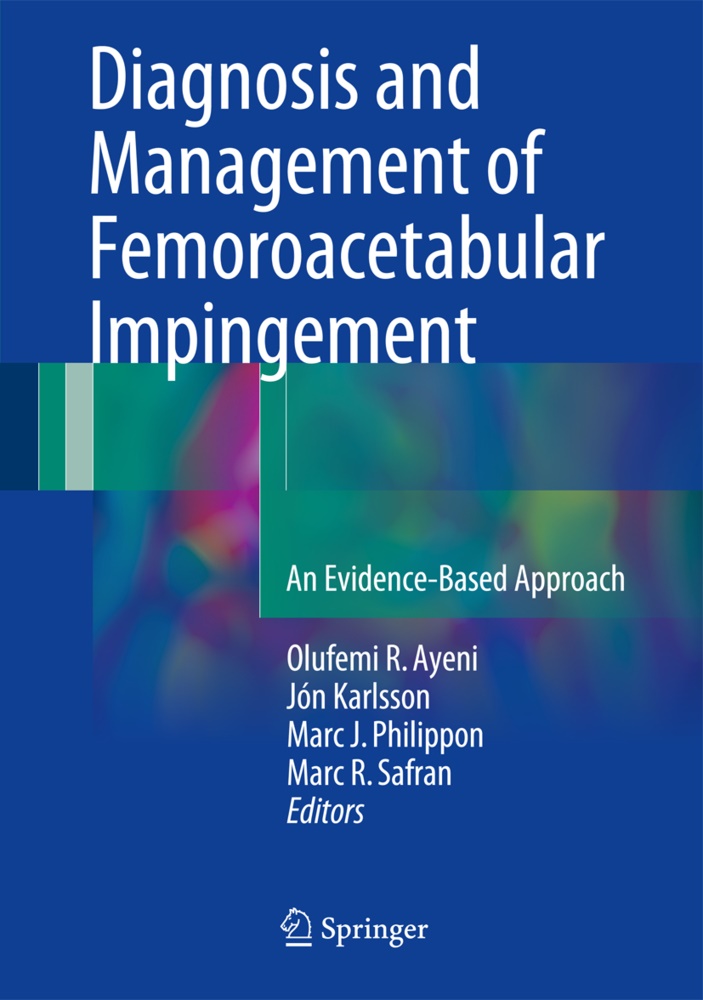 Olufemi R. Ayeni, Marc J Philippon et al, Jó Karlsson, Jón Karlsson, Marc J Philippon, Marc J. Philippon... - Diagnosis and Management of Femoroacetabular Impingement - An Evidence-Based Approach