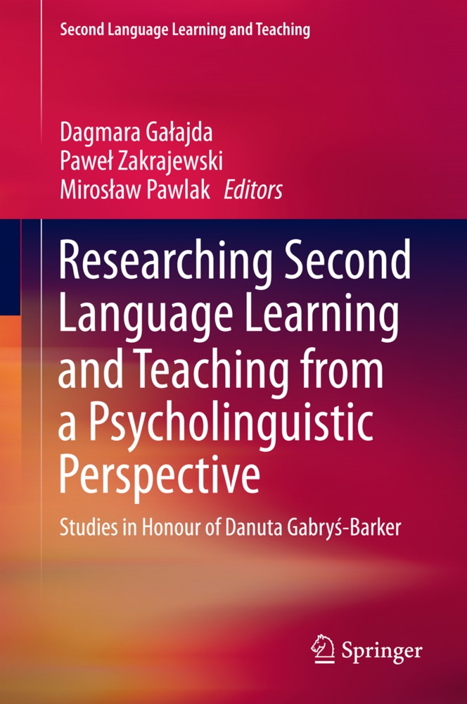 Dagmara Ga¿ajda, Dagmara Galajda, Dagmara Gałajda, Miros¿aw Pawlak, Miroslaw Pawlak, Mirosław Pawlak... - Researching Second Language Learning and Teaching from a Psycholinguistic Perspective - Studies in Honour of Danuta Gabrys-Barker