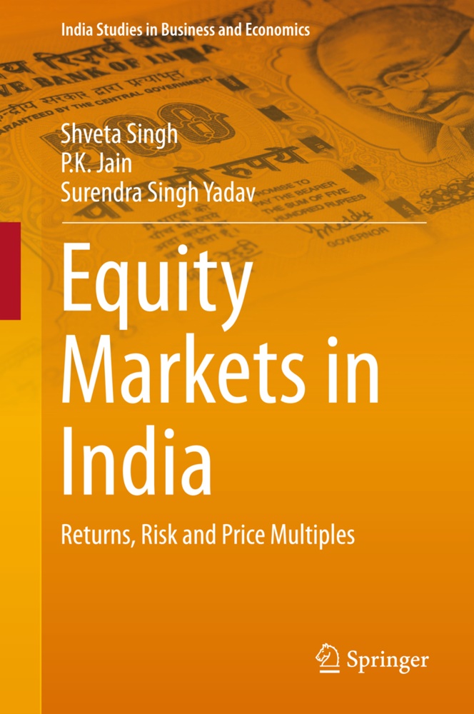 P Jain, P K Jain, P. K. Jain, P.K. Jain, Shvet Singh, Shveta Singh... - Equity Markets in India - Returns, Risk and Price Multiples