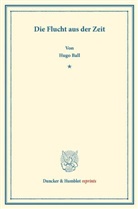 Hugo Ball - Die Flucht aus der Zeit.