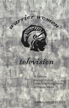 Dawn Heinecken, Cameron Mccarthy, Angharad N. Valdivia - The Warrior Women of Television