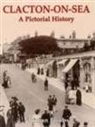 Norman Jacobs - Clacton-on-Sea: A Pictorial History