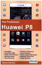 Rainer Gievers - Das Praxisbuch Huawei P8