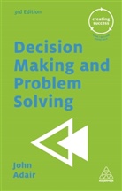 John Adair - Decision Making and Problem Solving 3rd Edition