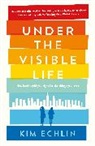 Kim Echlin - Under the Visible Life