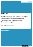 Stefan Graf - Der Datenträger Ultra HD Blu-Ray und der Verbreitungsweg Video-on-Demand. Technische und organisatorische Herausforderungen