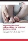 Paula Karina Palavecino Pacheco - Significado de la maternidad de madres adolescentes