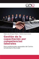 Maida Luis Almaguer Mojena, Maida Luisa Almaguer Mojena, Marlen Guerra Guerra, Marlenis Guerra Guerra - Gestión de la capacitación por competencias laborales