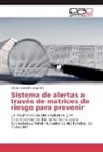 Arturo Azofeifa Céspedes - Sistema de alertas a través de matrices de riesgo para prevenir