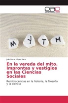 Julio Oscar López Saco - En la vereda del mito. Improntas y vestigios en las Ciencias Sociales