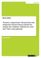 Marisa Göhler - "Poemas y antipoemas". Kennzeichen der Antipoesie Nicanor Parras anhand der Analyse der Gedichte "Sinfonía de cuna" und "Oda a unas palomas"