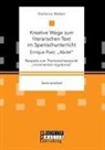 Stefanie Weber - Kreative Wege zum literarischen Text im Spanischunterricht: Enrique Paez: "Abdel". Beispiele zum Themenschwerpunkt "movimientos migratorios"