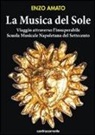 Enzo Amato - La musica del sole. Viaggio attraverso l'insuperabile scuola musicale napoletana del Settecento