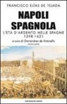 Francisco Elías De Tejada, G. De Antonellis - Napoli spagnola. L'età s'argento nelle Spagne 1598-1621
