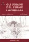 G. Cagnolati, E. Azzi, A. Salarelli - Gli uomini del fiume. I mestieri del Po