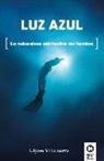 Ulyses Villanueva Tomás - Luz azul : la naturaleza submarina del hombre