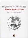 Maria Montessori, E. Montessori, L. Osslan De Sanctis - In giardino e nell'orto con Maria Montessori. La natura nell'educazione dell'infanzia