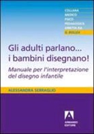 Alessandra Serraglio - Gli adulti parlano... i bambini disegnano!