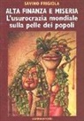 Savino Frigiola - Alta finanza e miseria. L'usocrazia mondiale sulla pelle dei popoli