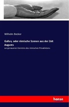 Wilhelm Becker - Gallus, oder römische Szenen aus der Zeit Augusts