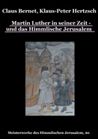 Clau Bernet, Claus Bernet, Klaus-Peter Hertzsch - Martin Luther in seiner Zeit - und das Himmlische Jerusalem