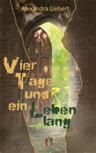 Alexandra Liebert - Vier Tage und ein Leben lang