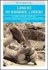 Bruno Auricchio - Liberi di essere liberi. Il tempio massonico «svelato» vecchi e nuovi rituali nella gran loggia d'Italia