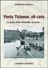 Roberto Marelli - Porta Ticinese, oh cara. La gente della cittadella racconta