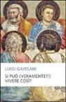 Luigi Giussani - Si può (veramente?) vivere così?