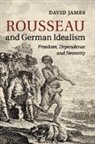 David James - Rousseau and German Idealism