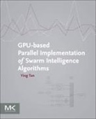 Ying Tan, Tan Ying - Gpu-Based Parallel Implementation of Swarm Intelligence Algorithms