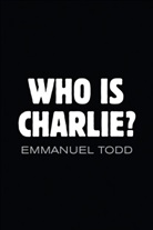 Emmanuel Todd, Todd Emmanuel - Who Is Charlie?: Xenophobia and the New Middle Class