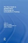 Mark Aoyagi, Mark W. Poczwardowski Aoyagi, Mark W. Aoyagi, Aoyagi Mark W., Artur Poczwardowski, Poczwardowski Artur... - Peer Guide to Applied Sport Psychology for Consultants in Training
