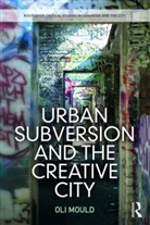 Oli Mould, Oli (Royal Holloway University of London Mould, Mould Oli - Urban Subversion and the Creative City