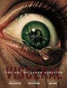 Jason Edmiston, Edmiston Jason, Greg Nicotero, Jason Edmiston, Mitch Putnam, Rob Jones... - Visceral : the art of Jason Edmiston