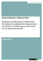 Danie Armbrüster, Daniel Armbrüster, Katharina Roeb - Ethnizität und Identität im Folklorismus. Die Adaption musikalischer Komponenten von Mozarts "Entführung aus dem Serail" bis zur Janitscharenmusik