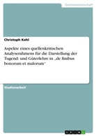 Christoph Kehl - Aspekte eines quellenkritischen Analyserahmens für die Darstellung der Tugend- und Güterlehre in "de finibus bonorum et malorum"