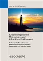Jörg H Trauboth, Jör H Trauboth, Jörg H. Trauboth, Jörg. H. Trauboth - Krisenmanagement in Unternehmen und öffentlichen Einrichtungen