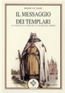 Roger-Luc Mary - Il messaggio dei Templari. La nascita e la fine dei cavalieri del tempio