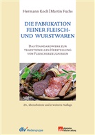 Martin Fuchs, Martin (Diplom-Kaufmann) Fuchs, Herman Koch, Hermann Koch - Die Fabrikation feiner Fleisch- und Wurstwaren