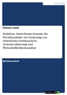 Etienne Lasch - Drahtlose Smart-Home-Systeme für Privathaushalte zur Steuerung von elektrischen Verbrauchern. Systemevaluierung und Wirtschaftlichkeitsanalyse