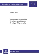 Tobias Lücke - Bankaufsichtsrechtliche Anerkennung interner Kreditportfoliomodelle