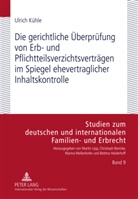 Ulrich Kühle - Die gerichtliche Überprüfung von Erb- und Pflichtteilsverzichtsverträgen im Spiegel ehevertraglicher Inhaltskontrolle